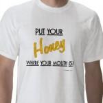put_your_honey_where_your_mouth_is_t_shirt_thumb